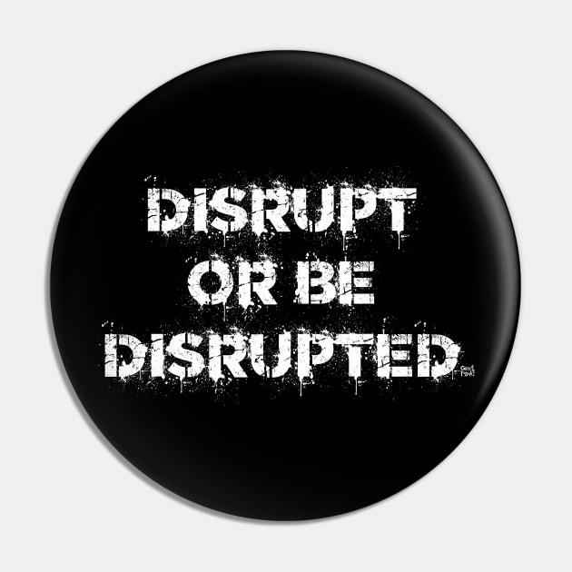 DISRUPT OR BE DISRUPTED Pin by GrafPunk