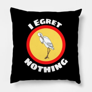 I Egret Nothing - Egret Pun Pillow