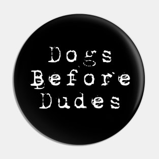 Dogs Before Dudes Pin