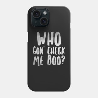 Who Gon' Check Me Boo? Phone Case