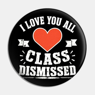 i love you all, class dismissed Pin