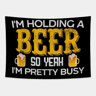 Funny I'm Holding a Beer So Yeah I'm Pretty Busy Shirt Tapestry