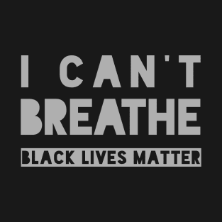 I CAN'T BREATHE - BLACK LIVES MATTER T-Shirt