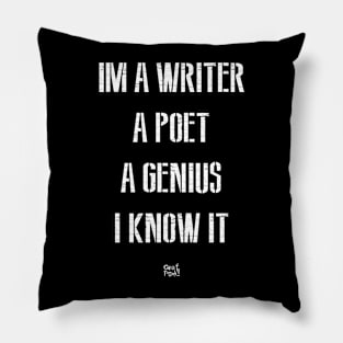 IM A WRITER A POET A GENIUS I KNOW IT Pillow