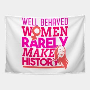 'Well Behaved Women Rarely Make History ' Feminism Tapestry