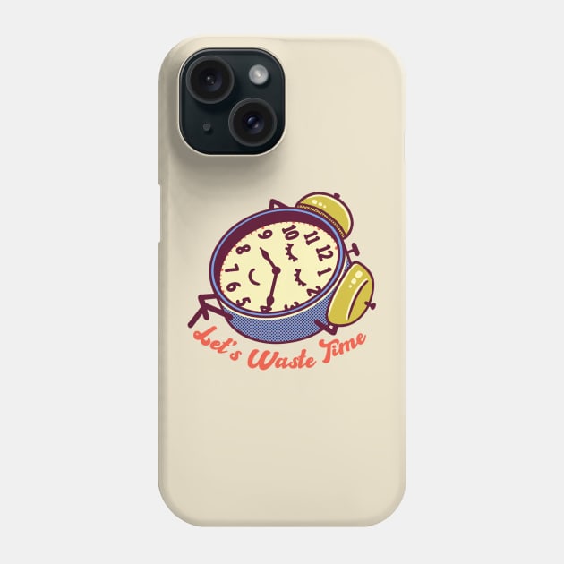 Let's Waste Time Phone Case by Fine Time Studios