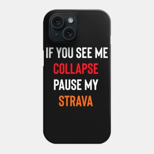 If I Collapse Pause My Strava Phone Case