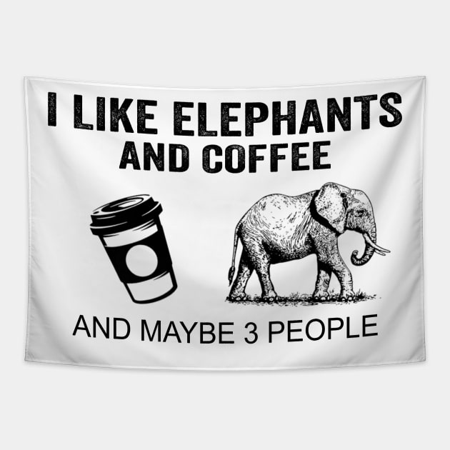 I Like Elephants And Coffee And Maybe 3 People Shirt Funny Elephants Coffee Gifts Tapestry by Krysta Clothing