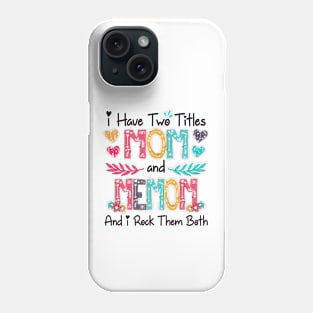 I Have Two Titles Mom And Memom And I Rock Them Both Wildflower Happy Mother's Day Phone Case