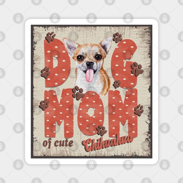 Dog Mom Of Cute Chihuahua Magnet by Sniffist Gang