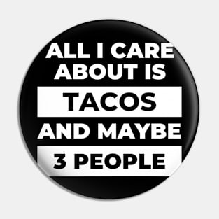 All I Care About Is Tacos Pin