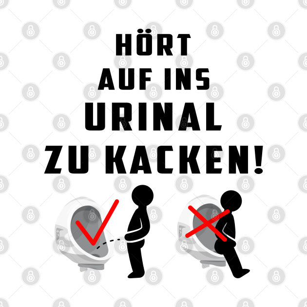 Hört auf ins Urinal zu Kacken. WC Sprüche Wc Spruch TShirt TeePublic