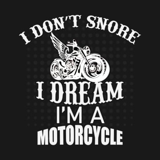 Funny I Don't Snore, I Dream I'm A Motorcycle Gift T-Shirt