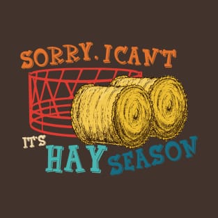 Sorry, I Can't It's Hay Season Funny Farmer T-Shirt