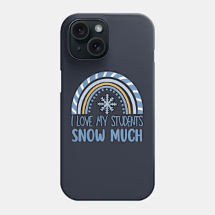 i love my students snow much Phone Case