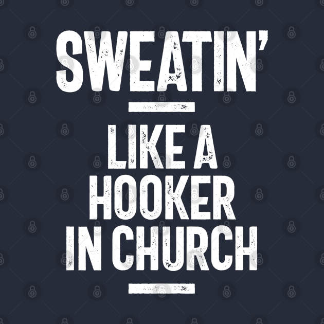 Sweatin' Like a Hooker In Church, Funny Slogans & Sayings Ideas by cidolopez