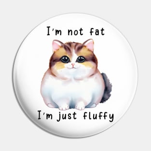 I'm Not Fat; I'm Just Fluffy Pin