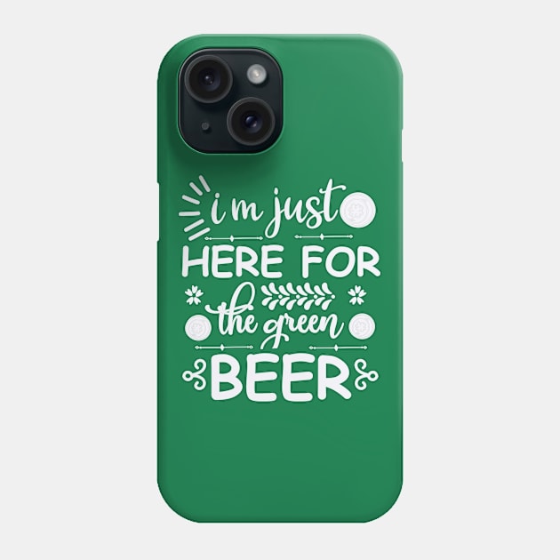 I'm here just for the green beer Phone Case by BrightOne