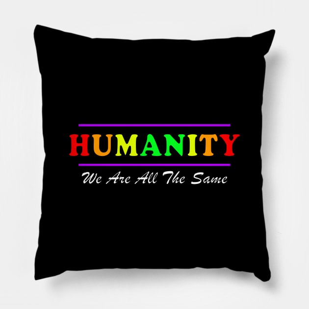 Anti Racism HUMANITY WE ARE ALL THE SAME fancy design Pillow by ScottyGaaDo