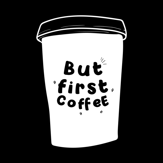 But First Coffee Funny Loving Slogan Popular Trendy Quote by mangobanana