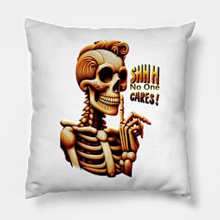 SHHHH No One Cares Silent Skeleton Pillow