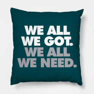 We All We Got, We All We Need Pillow