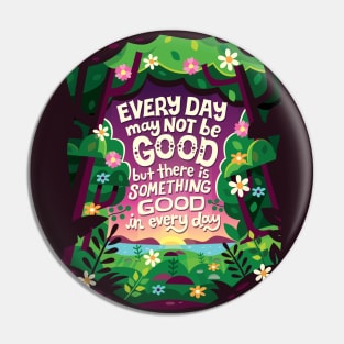 Something Good in Every Day Pin