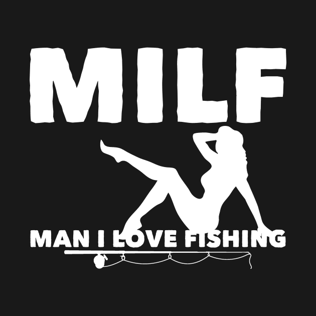 MILF Man I Love Fishing by Awesome Supply