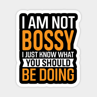 I Am Not Bossy I Just Know What You Should Be Doing Magnet