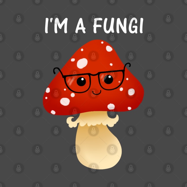 I'm a Fungi by Redheadkls