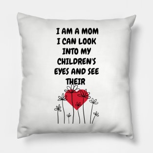 I am a Mom I can look into my children... Pillow