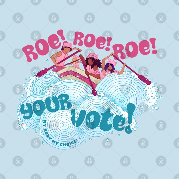 Roe Roe Roe Your Vote by Jitterfly