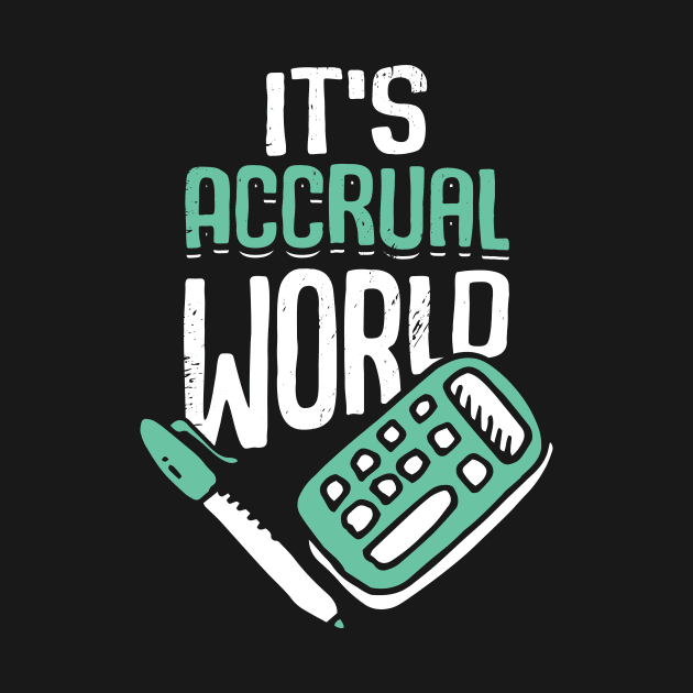 It's Accrual World Accounting Accountant CPA Gift by Dolde08