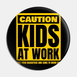 Caution Kids at work Take Our Daughters and Sons to Work Day Pin