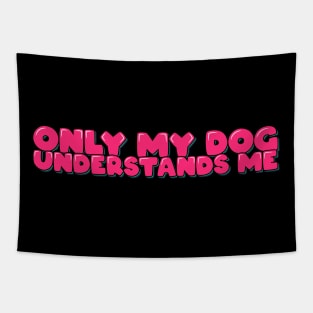 Dog Lover Saying Only My Dog Understands Me Tapestry