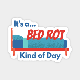 It's a Bed Rot Kind of Day Magnet