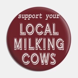 Support Your Local Milking Cows! Pin