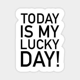 Today is my lucky day! Magnet