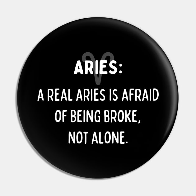 Aries Zodiac signs quote - A real Aries is afraid of being broke, not alone Pin by Zodiac Outlet