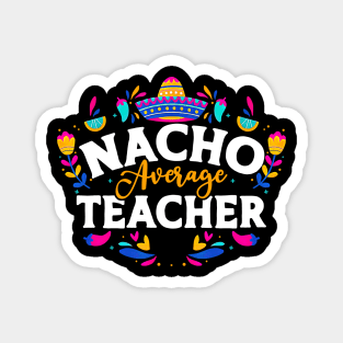 Nacho Average Teacher Magnet