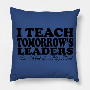 I Teach Tomorrow's Leaders Pillow