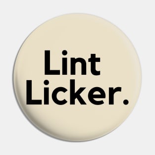 Lint Licker- an old saying design Pin