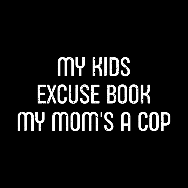 My Kids' Excuse Book: 'My Mom's a Cop' by trendynoize