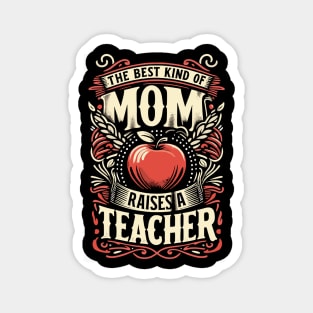 The Best Kind of Mom Raises a Teacher - Inspirational Motherhood Graphic Design Magnet