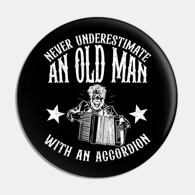 Never Underestimate An Old Man With An Accorbion Pin by creativity-w