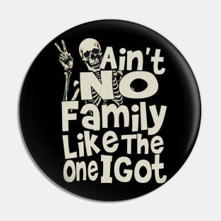 Ain't No Family Like The One I Got For Family Pin