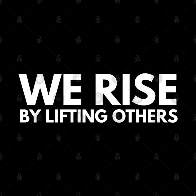 We Rise By Lifting Others - Motivational Words by Textee Store