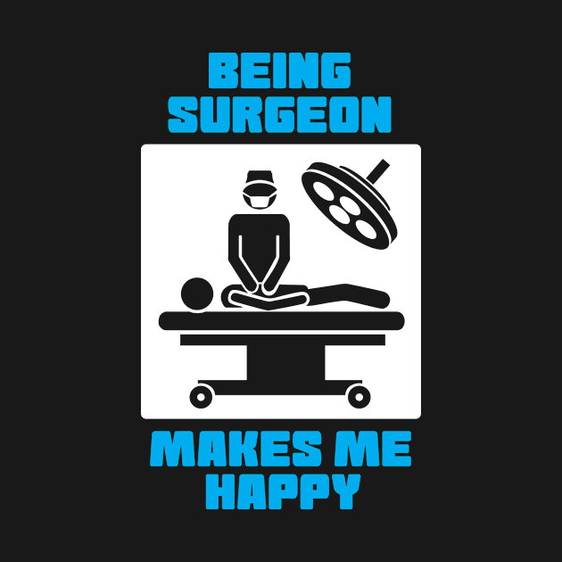 Being Surgeon Makes Me Happy by ThyShirtProject - Affiliate