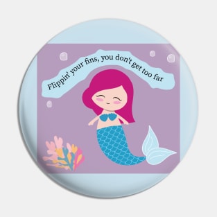 Flippin' your fins you don't get too far T-shirt Pin