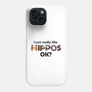 I just really like hippos ok? - wildlife oil painting word art Phone Case